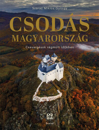 Száraz Miklós György: Csodás Magyarország - Csavargások régmúlt időkben -  (Könyv)