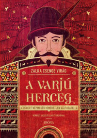 Zalka Csenge Virág: A varjúherceg - Ismert népmesék ismeretlen változatai -  (Könyv)