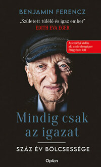Benjamin Ferencz: Mindig csak az igazat - Száz év bölcsessége -  (Könyv)