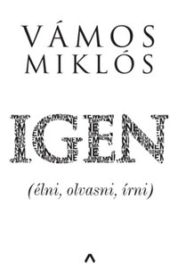 Vámos Miklós: Igen - (élni, olvasni, írni) -  (Könyv)