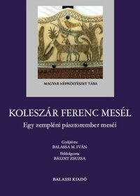 Koleszár Ferenc mesél - Egy zempléni pásztorember meséi -  (Könyv)