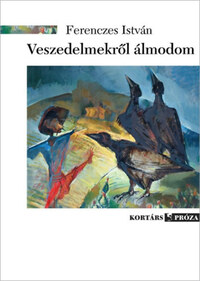 Ferenczes István: Veszedelmekről álmodom -  (Könyv)