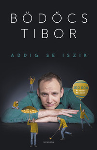 Bödőcs Tibor: Addig se iszik -  (Könyv)