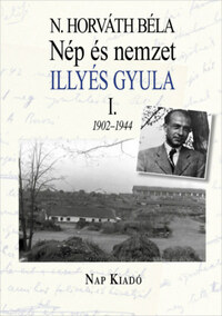 N. Horváth Béla: Nép és nemzet I. - Illyés Gyula 1902-1944 -  (Könyv)