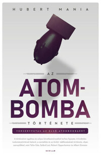 Hubert Mania: Az atombomba története -  (Könyv)