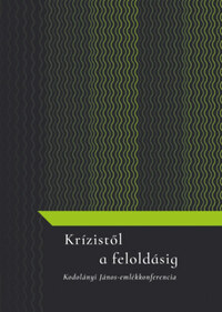 Sulyok Bernadett: Krízistől a feloldásig - Kodolányi János-emlékkonferencia -  (Könyv)