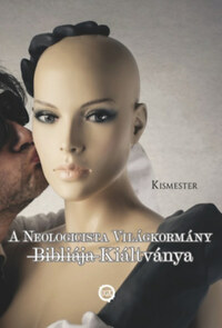 Kismester: A Neologicista Világkormány -B-i-b-l-i-á-j-a- Kiáltványa -  (Könyv)