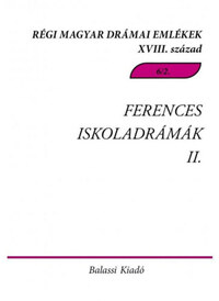 Ferences Iskoladrámák II. - Régi Magyar Drámai Emlékek XVIII. század -  (Könyv)