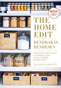 Clea Shearer, Joanna Teplin: The Home Edit - Rendrakás rendesen - Hogyan rakjunk rendet, és varázsoljunk lakhelyünkből álomotthont -  (Könyv)