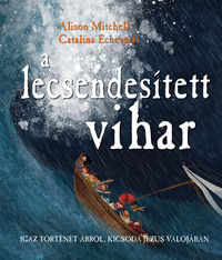 Alison Mitchell: A lecsendesített vihar - Igaz történet arról, kicsoda Jézus valójában -  (Könyv)