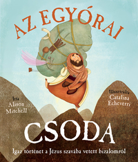 Alison Mitchell: Az egyórai csoda - Igaz történet a Jézus szavába vetett bizalomról -  (Könyv)