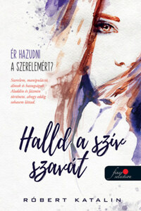 Róbert Katalin: Halld a szív szavát - Ér hazudni a szerelemért? -  (Könyv)