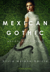 Silvia Garcia-Moreno: Mexican Gothic - Mexikói rémtörténet -  (Könyv)
