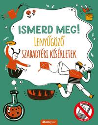 Nick Arnold: Ismerd meg! - Lenyűgöző szabadtéri kísérletek -  (Könyv)