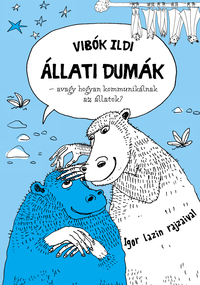 Vibók Ildi: Állati dumák - avagy hogyan kommunikálnak az állatok? -  (Könyv)