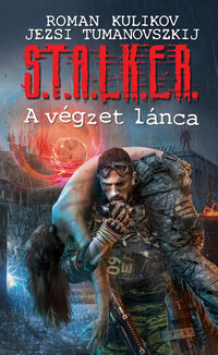 Roman Kulikov, Jezsi Tumanovszkij: S.T.A.L.K.E.R. - A végzet lánca -  (Könyv)