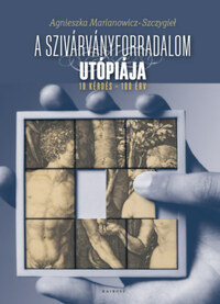 Agnieszka Marianowicz-Szczygiel: A szivárványforradalom utópiája - 10 kérdés - 100 érv -  (Könyv)