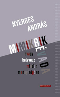 Nyerges András: Mimikrik évada, avagy katyvasz minden mennyiségben -  (Könyv)