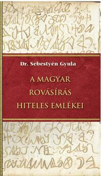 Dr. Sebestyén Gyula: A magyar rovásírás hiteles emlékei -  (Könyv)