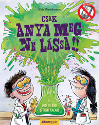 Kris Hirschmann: Csak anya meg ne lássa! - 16 undi és büdi otthoni kaland -  (Könyv)