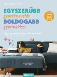 Denaye Barahona: Egyszerűbb gyereknevelés - boldogabb gyermekkor - Többet érsz kevesebbel - kipróbált és működő tippek a nyugodt és kiegyensúlyozott gyerekneveléshez -  (Könyv)
