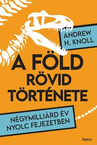 Andrew H. Knoll: A Föld rövid története - Négymilliárd év nyolc fejezetben -  (Könyv)