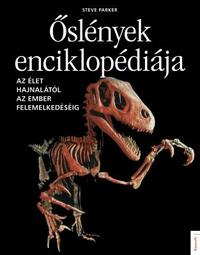 Steve Parker: Őslények enciklopédiája - Az élet hajnalától az ember felemelkedéséig -  (Könyv)