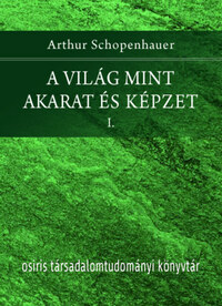 Arthur Schopenhauer: A világ mint akarat és képzet I-II. -  (Könyv)
