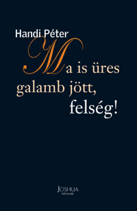 Handi Péter: Ma is üres galamb jött, felség! -  (Könyv)