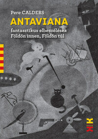 Pere Calders: Antaviana - Fantasztikus elbeszélések Földön innen, Földön túl -  (Könyv)