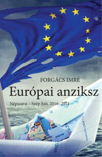Forgács Imre: Európai anziksz - Népszava - Szép Szó, 2016-2021 -  (Könyv)