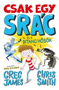 Greg James, Chris Smith: Csak egy srác és a bitang hősök - Kid Normal-sorozat 2. rész -  (Könyv)