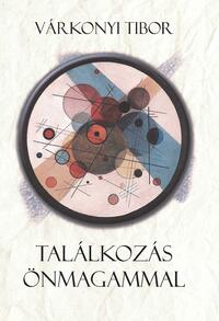 Várkonyi Tibor: Találkozás önmagammal -  (Könyv)