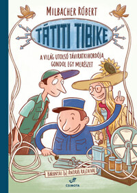 Milbacher Róbert: Tátiti Tibike, a világ utolsó táviratkihordója gondol egy merészet -  (Könyv)
