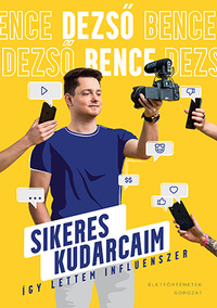 Dezső Bence: Sikeres kudarcaim - Így lettem influenszer -  (Könyv)