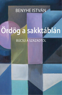 Benyhe István: Ördög a sakktáblán - Búcsú a századtól -  (Könyv)