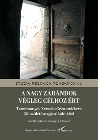 A nagy zarándok végleg célhoz ért - Tanulmányok Xeravits Géza emlékére 50. születésnapja alkalmából -  (Könyv)