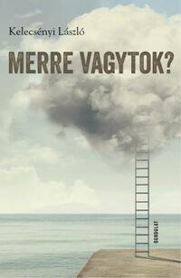 Kelecsényi László: Merre vagytok? -  (Könyv)