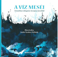 A Víz meséi - Temtikus válogatás Aesopus meséiből -  (Könyv)