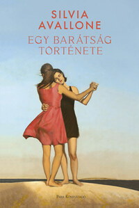 Silvia Avallone: Egy barátság története -  (Könyv)
