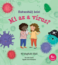 Katie Daynes: Kukucskálj bele! - Mi az a vírus? -  (Könyv)