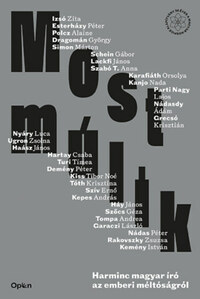 Kanjo Nada, Demény Péter, Dragomán György, Esterházy Péter, Darvasi László, Garaczi László, Grecsó Krisztián, Haász János, Hartay Csaba, Háy János, Izsó Zita, Karafiáth Orsolya, Kemény István, Kepes András, Kiss Tibor Noé, Lackfi János, Nádas Péter, Nádasdy Ádám, Nyáry Luca, Parti Nagy Lajos, Polcz Alaine, Rakovszky Zsuzsa, Schein Gábor, Simon Márton, Szabó T. Anna, Szőcs Géza, Tompa Andrea, Tóth Krisztina, Turi Tímea, Ugron Zsolna: Most múlik - Harminc magyar író az emberi méltóságról -  (Könyv)