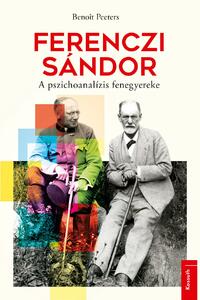 Benoit Peeters: Ferenczi Sándor - A pszichoanalízis fenegyereke -  (Könyv)