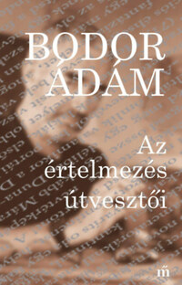 Bodor Ádám: Az értelmezés útvesztői -  (Könyv)