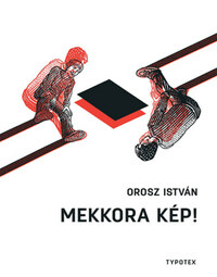 Orosz István: Mekkora kép! -  (Könyv)