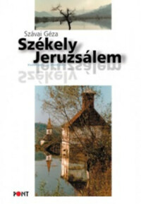 Szávai Géza: Székely Jeruzsálem - Esszéregény az identitásról -  (Könyv)