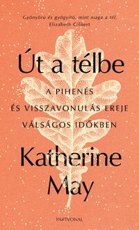 May, Katherine: Út a télbe - A pihenés és visszavonulás ereje válságos időkben -  (Könyv)