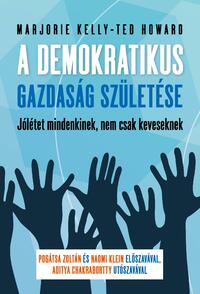 Marjorie Kelly, Ted Howard: A demokratikus gazdaság születése - Jólétet mindenkinek, nem csak keveseknek -  (Könyv)
