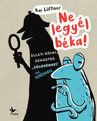 Kai Lüftner: Ne legyél béka! -  (Könyv)