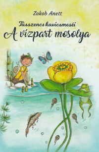 Zokob Anett: A vízpart mosolya - Tüsszencs kavicsmeséi -  (Könyv)